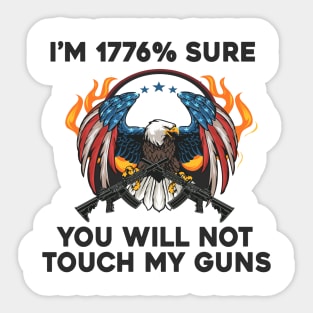 i am 1776% Sure You Will Not Touch My Guns American Flag Vintage Sticker